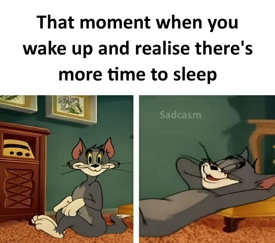 That Moment When You Wake Up And Realize There's More Time To Sleep