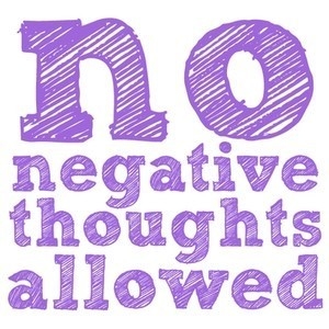 No negative thoughts allowed No negative thoughts allowed