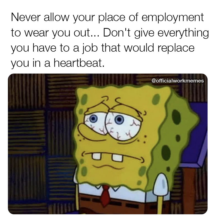 Never Allow Your Place Of Employment To Wear You Out. Pictures, Photos