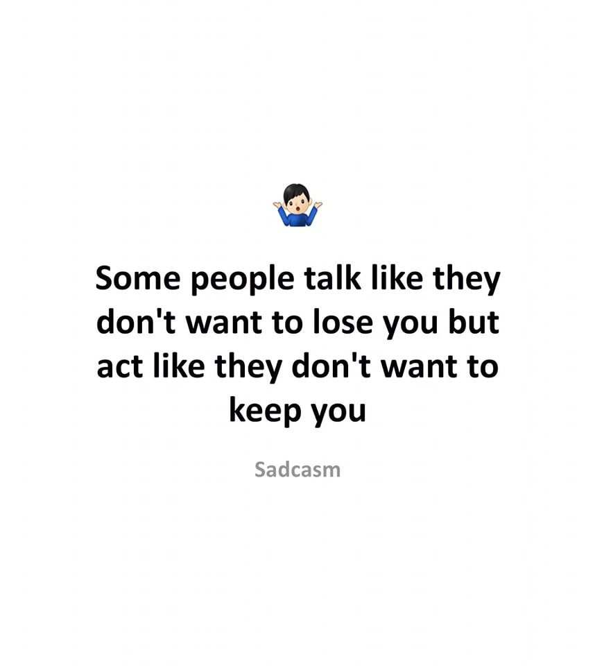 Some People Talk Like They Dont Want To Lose You But Act Like They Don