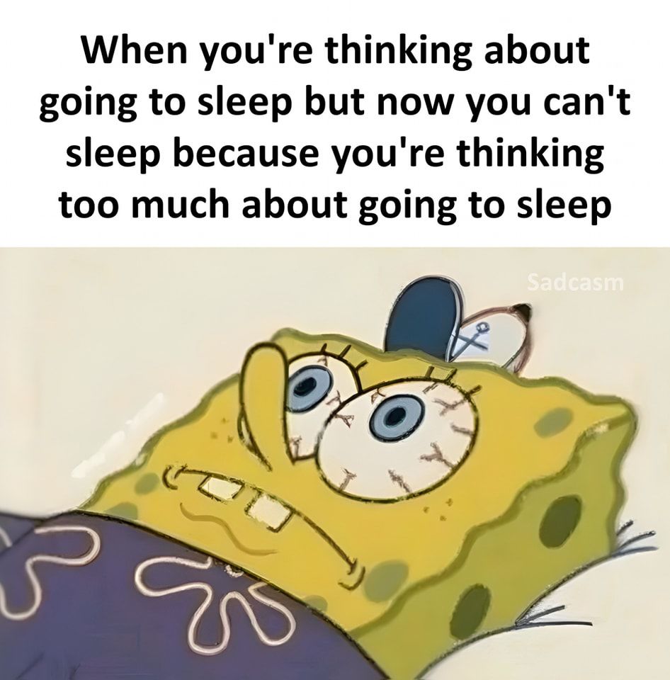 When You're Thinking About Going To Sleep But Now You Can't Sleep