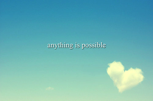 Anything is possible Anything is possible