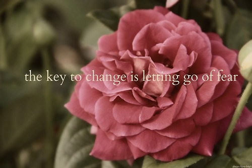 The key to change is letting go of fear The key to change is letting go of fear