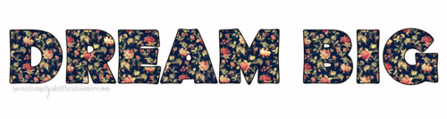 Dream big