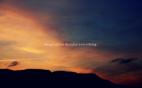 Imagination decides everything