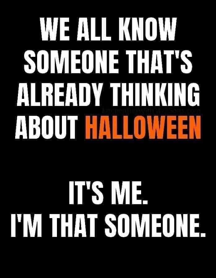 We All Know Someone That's Already Thinking About Halloween. It's Me. I