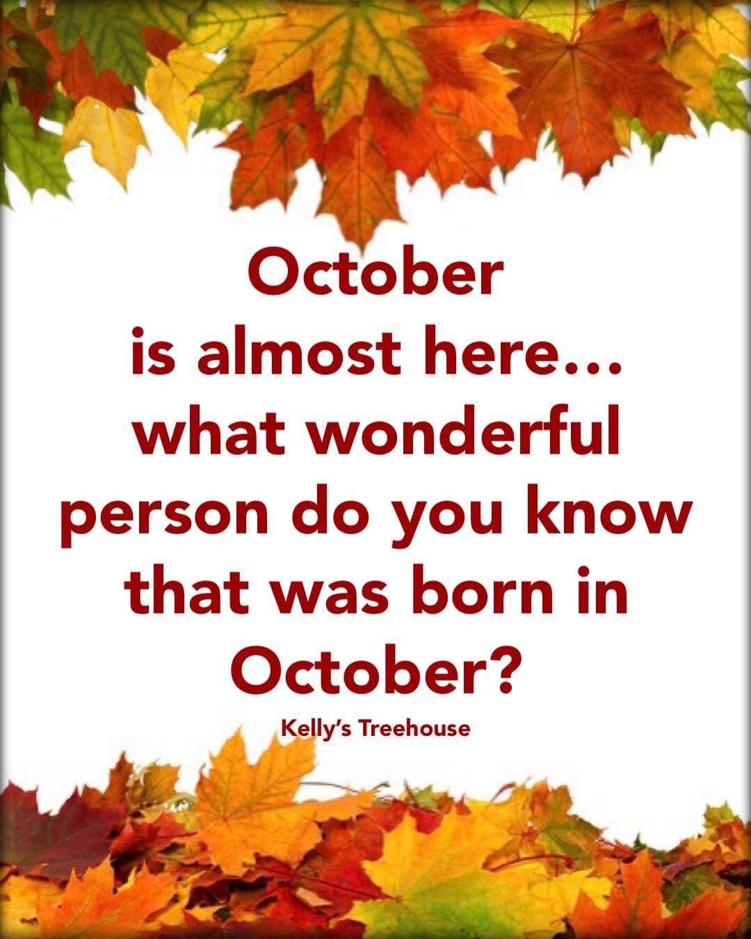 October Is Almost Here&mldr;what Wonderful Person Do You Know That Was