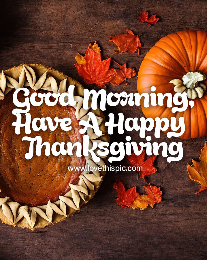 Pie & Pumpkin Good Morning, Have A Happy Thanksgiving Pictures, Photos