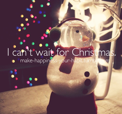 I cant wait for christmas