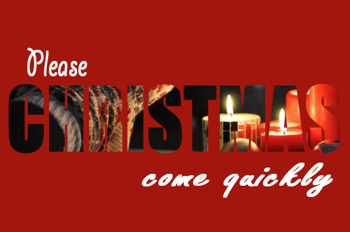Please christmas come quickly
