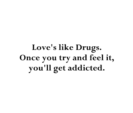 Love is like drugs