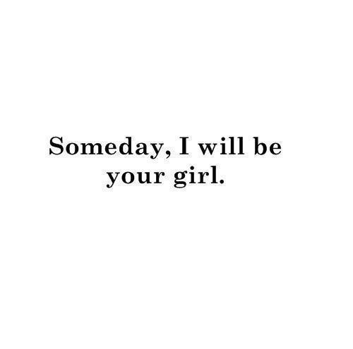 Someday i will be your girl Someday i will be your girl
