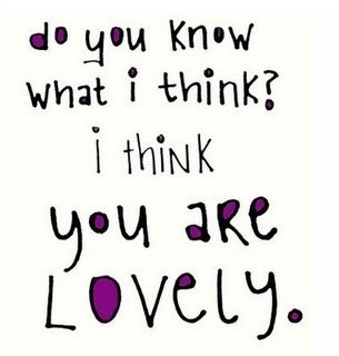 I think you are lovely I think you are lovely