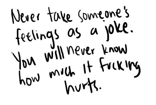 Never take someones feelings as a joke