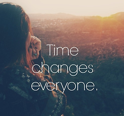 Time changes everyone Time changes everyone