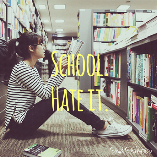 School, hate it School, hate it