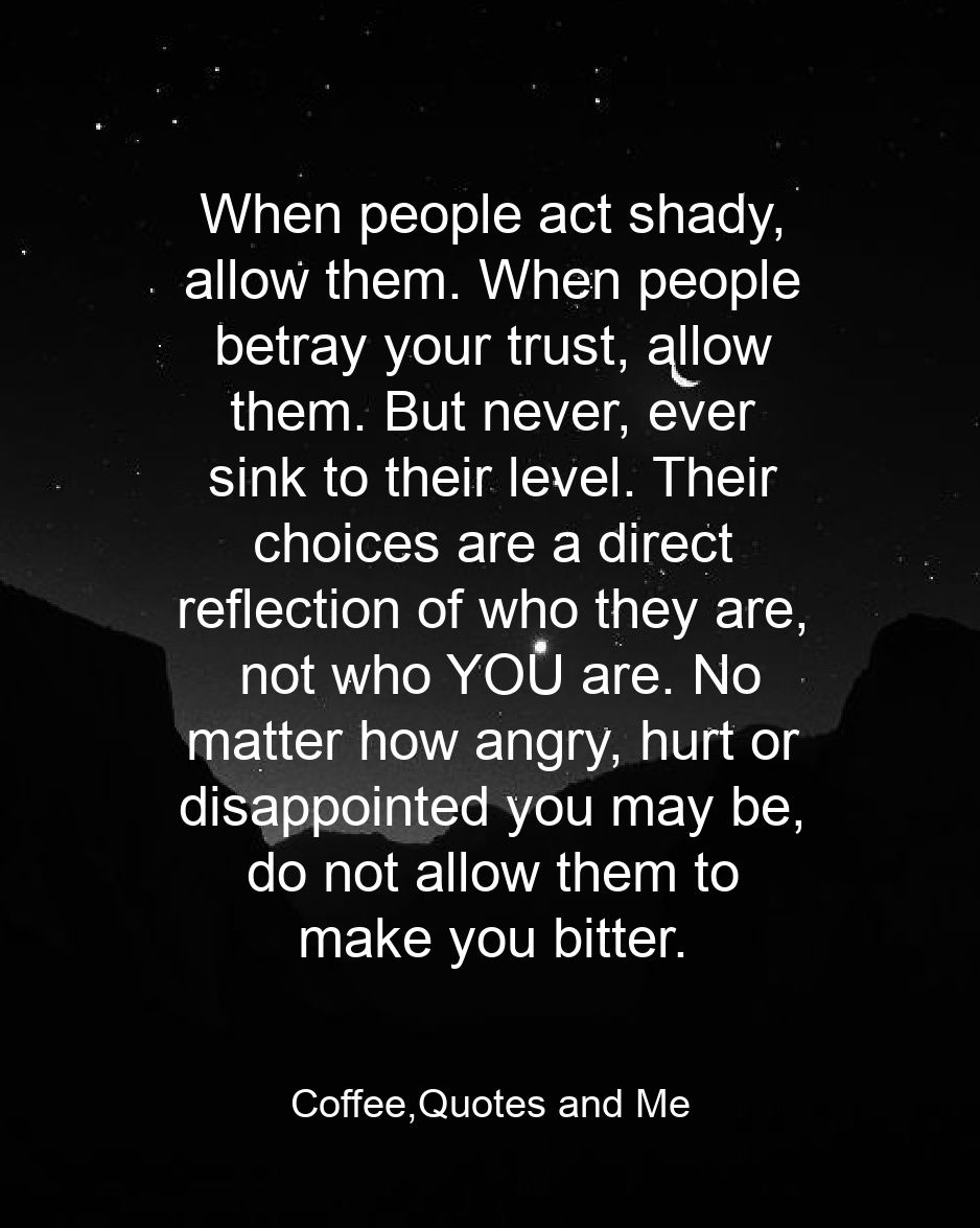 No Matter How Angry, Hurt Or Disappointed You May Be, Do Not Allow Them To  Make You Bitter. Pictures, Photos, and Images for Facebook, Tumblr,  Pinterest, and Twitter, image size:938x1175