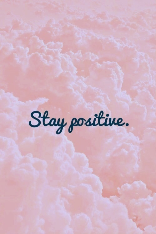 Stay positive Stay positive