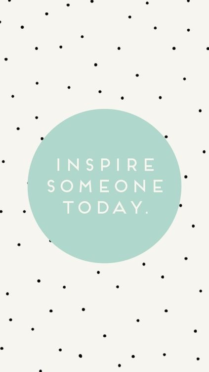 Inspire someone today Inspire someone today