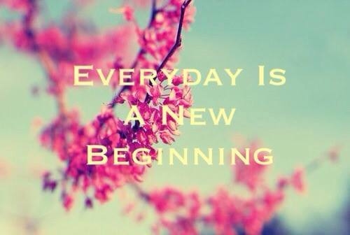 Everyday is a new beginning