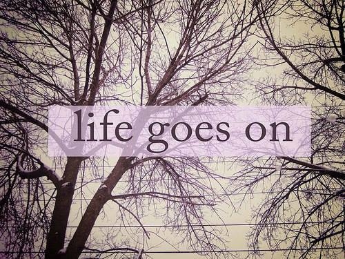 Life goes on