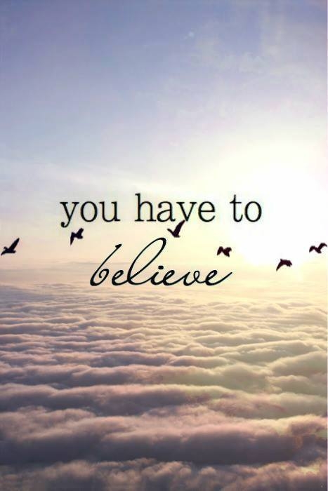 You have to believe