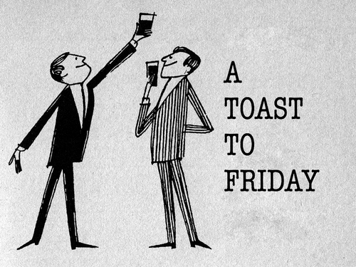 A toast to friday A toast to friday