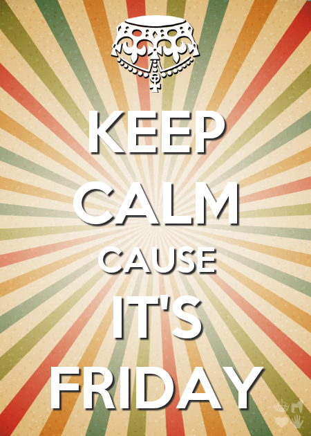 Keep calm because its friday Keep calm because its friday