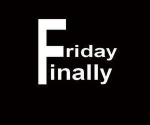 Finally friday