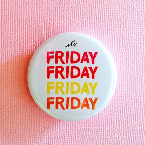 Its friday Its friday