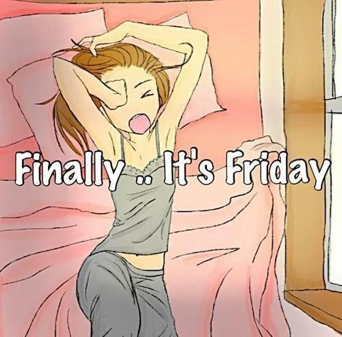 Finally its friday Finally its friday