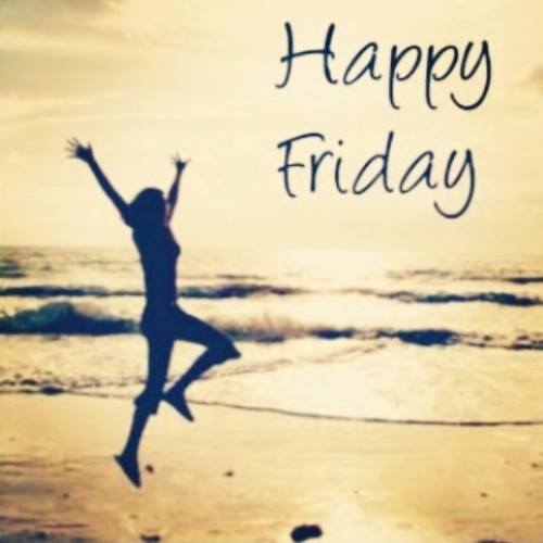 Happy Friday Happy Friday