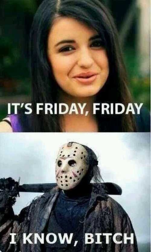 Its friday, friday Its friday, friday