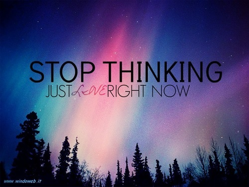 Stop thinking