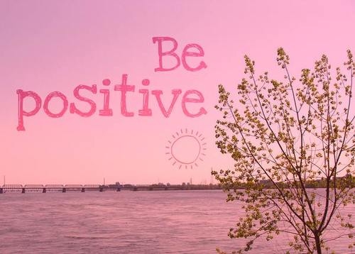 Be positive