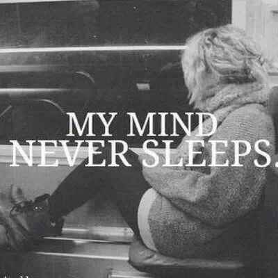 My mind never sleeps