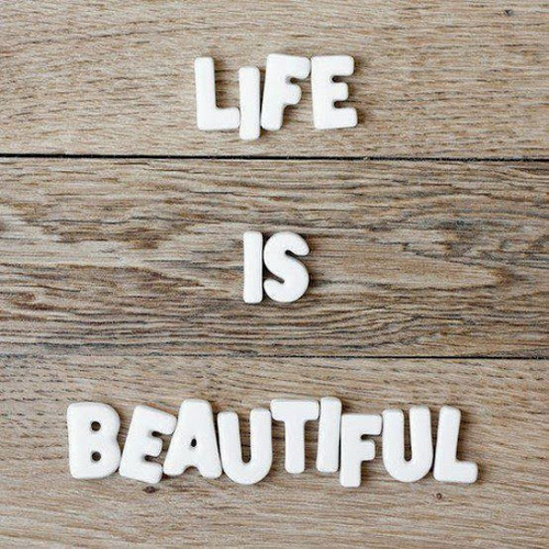 Life is beautiful Life is beautiful