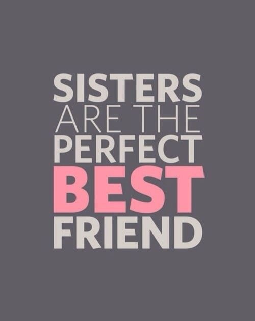Sisters are the perfect best friend Sisters are the perfect best friend