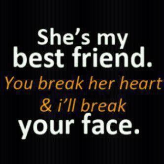 Break her heart and ill break your face Break her heart and ill break your face