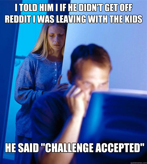 He said challenge accepted