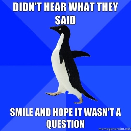 Smile and hope it wasnt a question