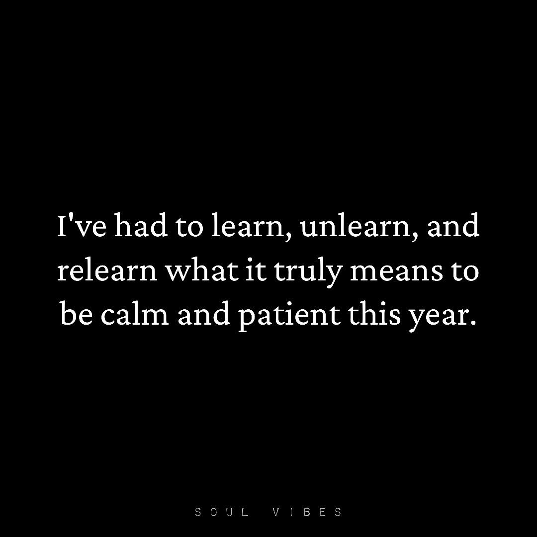I've Had To Learn, Unlearn, And Relearn What It Truly Means To Be Calm