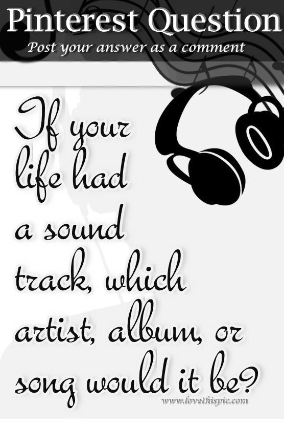 if your life had a sound track if your life had a sound track