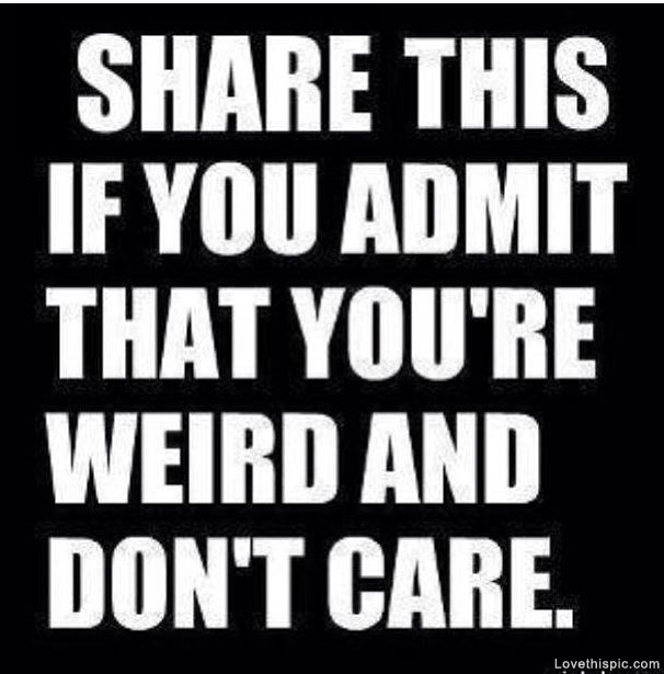 Weird and Dont Care Weird and Dont Care