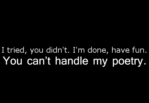You cant handle my poetry You cant handle my poetry