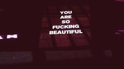 You are so fucking beautiful You are so fucking beautiful