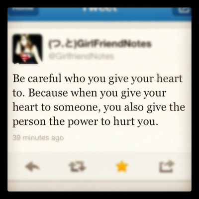 Be careful who you give your heart to Be careful who you give your heart to