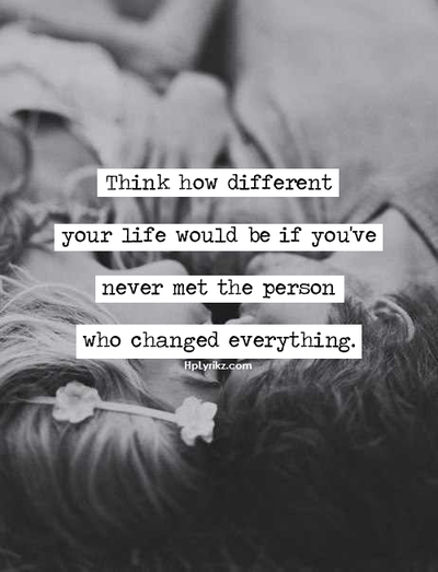 Never met the person who changed everything Never met the person who changed everything