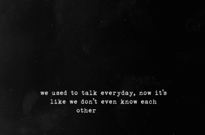 Now its like we dont even know each other Now its like we dont even know each other