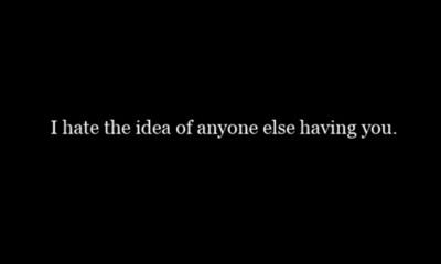 I hate the idea of anyone else having you I hate the idea of anyone else having you